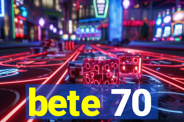 bete 70